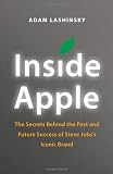 Inside Apple: The Secrets Behind the Past and Future Success of Steve Jobss Iconic Brand