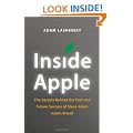 Inside Apple: The Secrets Behind the Past and Future Success of Steve Jobs's Iconic Brand