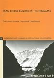 Trail Bridge Building in the Himalayas: Enhanced Access, Improved Livelihoods (Experiences and Learning in International Cooperation Series)