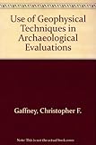 The use of geophysical techniques in archaeological evaluations