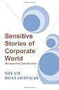 Sensitive Stories of Corporate World (Management Case Studies)