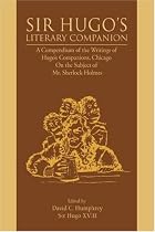 Sir Hugo's Literary Companion: A Compendium of the Writings of Hugo's Companions, Chicago On the Subject of Mr. Sherlock Holmes