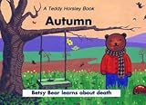Autumn : Betsy Bear learns about death : based on John 12.24-25