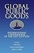 Global Public Goods: International Cooperation in the 21st Century