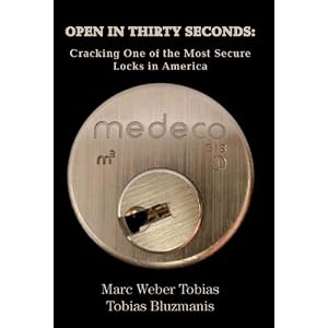 OPEN IN THIRTY SECONDS: Cracking One of the Most Secure Locks in America by MARC WEBER TOBIAS, TOBIAS BLUZMANIS, Ross Anderson, and Barry Wels