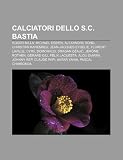 Calciatori dello S.C. Bastia: Roger Milla, Michael Essien, Alexandre Song, Christian Karembeu, Jean-Jacques Eydelie, Florent Laville (Italian Edition)
