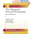 The Theory of Timed I O Automata, Second Edition (Synthesis Lectures on Distributed...