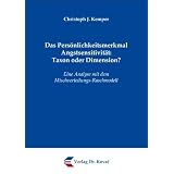 Das Pers�nlichkeitsmerkmal Angstsensitivit�t: Taxon oder Dimension?: Eine Analyse mit dem Mischverteilungs-Raschmodellvon "Christoph J. Kemper"