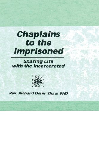 Chaplains to the Imprisoned: Sharing Life with the Incarcerated (Haworth Criminal Justice, Forensic Behavioral Sciences & Offender Rehabilitation)