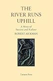 The river runs uphill : a story of success and failure