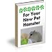 Caring For Your New Pet Hamster - A Comprehensive Guide To Proper Hamster Care (Kindle Edition)