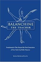 Balanchine the Teacher: Fundamentals That Shaped the First Generation of New York City Ballet Dancers