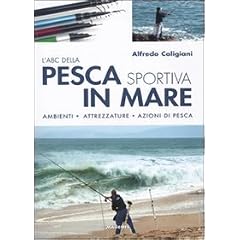 L'ABC della pesca sportiva in mare. Ambienti, attrezzature, azioni di pesca