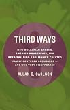 Third Ways: How Bulgarian Greens, Swedish Housewives, and Beer-Swilling Englishmen Created Family-Centered Economies - And Why They Disappeared (Culture of Enterprise)