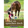 Und sie sprechen doch: Wie Pferde täglich mit uns kommunizieren