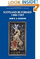 Scotland Re-formed, 1488-1587 (New Edinburgh History of Scotland, Volume 6)