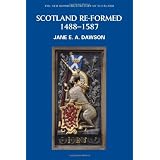 Scotland Re-formed, 1488-1587 (New Edinburgh History of Scotland, Volume 6)by Jane E.A. Dawson