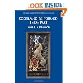 Scotland Re-formed, 1488-1587 (New Edinburgh History of Scotland, Volume 6)