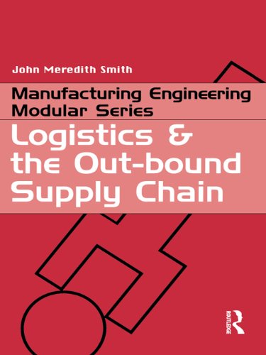 Logistics and the Out-bound Supply Chain (Manufacturing Engineering Series)