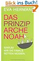 Das Prinzip Arche Noah. Warum wir die Familie retten m�ssen