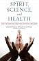 Spirit, Science, and Health: How the Spiritual Mind Fuels Physical Wellness