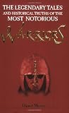 Warriors : the legendary tales and historical truths of the most notorious