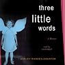 Three Little Words: A Memoir