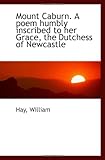 Mount Caburn. A poem humbly inscribed to her Grace, the Dutchess of Newcastle