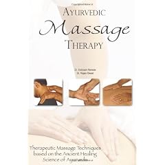 Ayurvedic Massage Therapy: Therapeutic Massage Techniques Based on the Ancient Healing Science of Ayurveda