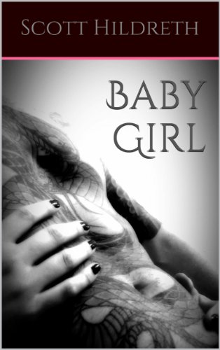 BABY GIRL (THE ERIK EAD MC EROTICA SERIES) by Scott Hildreth BABY GIRL (THE ERIK EAD MC EROTICA SERIES) by Scott Hildreth