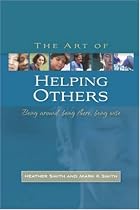 The Art of Helping Others: Being Around, Being There, Being Wise