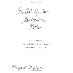 The Art of the Handwritten Note: A Guide to Reclaiming Civilized Communication