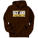 I ONLY CARE ABOUT 2 THINGS : SEX AND Rowing Sports Mens Hoodie (Brown, Sizes X-Small - XXX-Large)
