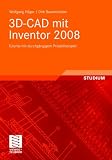 3D-CAD mit Inventor 2008: Tutorial mit durchgängigem Projektbeispiel