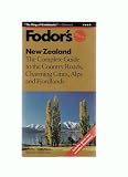 FODOR'S NEW ZEALAND: THE COMPLETE GUIDE TO THE COUNTRY ROADS, CHARMING CITIES, ALPS AND FJORDLANDS: INCLUDES GREAT NEW VACATION ITINERARIES! (NEW FOURTH EDITION)