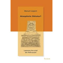 Akzeptierte Diktatur?: Luka�enkos Herrschaft �ber Wei�russland