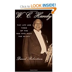 W.C. Handy: The Life and Times of the Man Who Made the Blues