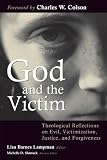 God and the Victim: Theological Reflections on Evil, Victimization, Justice, and Forgiveness