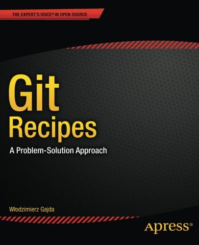 Git Recipes: A Problem-Solution Approach, by Wlodzimierz Gajda