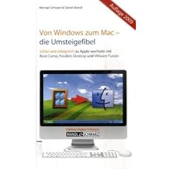 Von Windows zum Mac - Die Umsteigefibel: Sicher und erfolgreich zu Apple wechseln mit Boot Camp, Parallels Desktop 4 und VMware Fusion 2