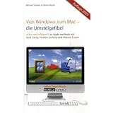 Von Windows zum Mac - Die Umsteigefibel: Sicher und erfolgreich zu Apple wechseln mit Boot Camp, Parallels Desktop 4 und VMware Fusion 2von "Michael Schwarz"