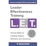 Leader Effectiveness Training L.E.T.: The Proven People Skills for Today's Leaders Tomorrow