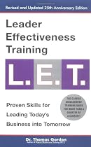 Leader Effectiveness Training L.E.T.: The Proven People Skills for Today's Leaders Tomorrow