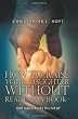 How To Raise Your Daughter Without Reading A Book: One Dad's Rules to Live By