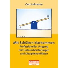 Praxisbuch: Mit Sch�lern klarkommen - Professioneller Umgang mit Unterrichtsst�rungen und Disziplinkonflikten