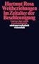 Weltbeziehungen im Zeitalter der Beschleunigung: Umrisse einer neuen Gesellschaftskritik (suhrkamp taschenbuch wissenschaft)