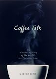 Coffee Talk: The Stimulating Story of the World's Most Popular Brew