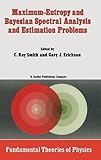 Maximum-entropy and Bayesian spectral analysis and estimation problems : proceedings of the Third Workshop on Maximum Entropy and Bayesian Methods in Applied Statistics, Wyoming, U.S.A. August 1-4 198