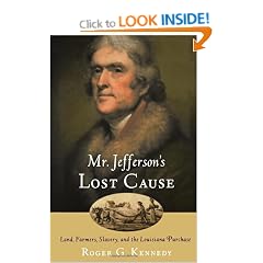 Mr. Jefferson's Lost Cause: Land, Farmers, Slavery, and the Louisiana Purchase