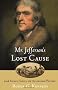 Mr. Jefferson's Lost Cause: Land, Farmers, Slavery, and the Louisiana Purchase